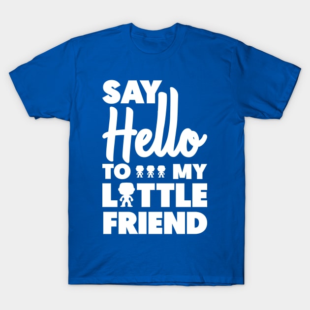 Say Hello To My Little Funko Freind T-Shirt by Astroman_Joe